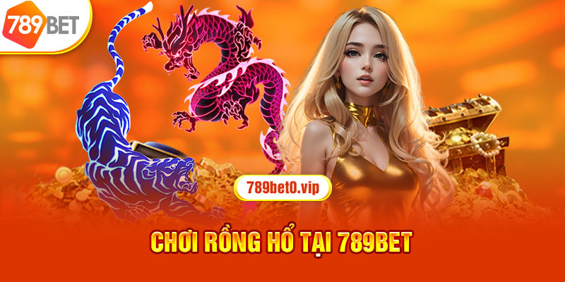 Chơi Rồng Hổ tại 789bet