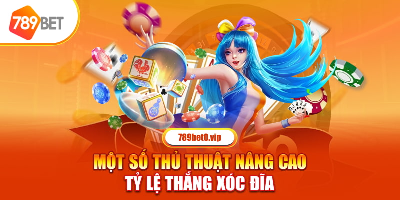 Một số thủ thuật nâng cao tỷ lệ thắng Xóc Đĩa 