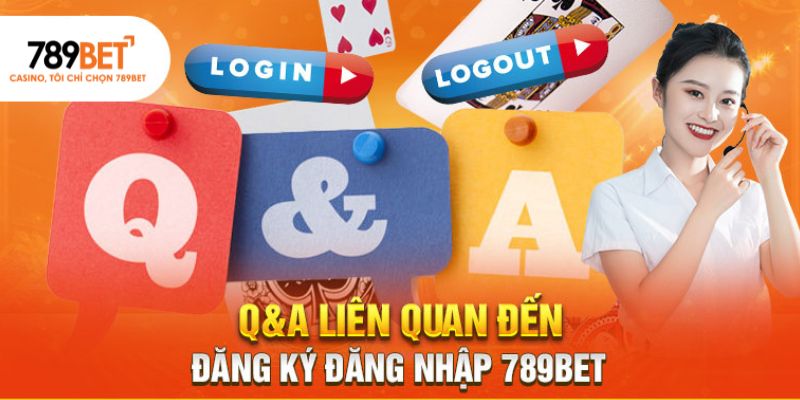 Q&A liên quan đến đăng ký đăng nhập 789Bet