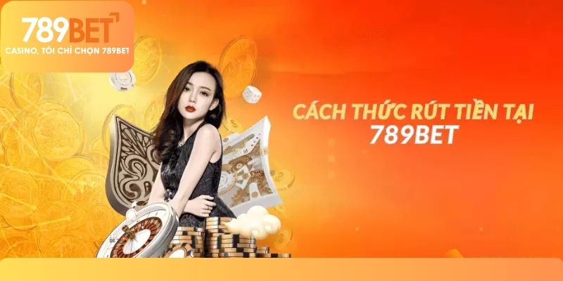 Cách Thức Rút Tiền 789BET